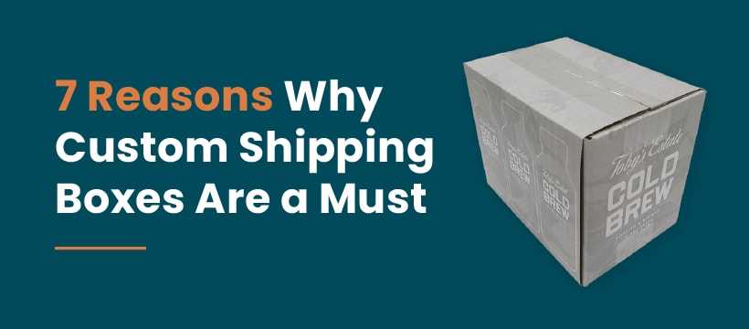 Reasons Why Custom Shipping Boxes Are a Must