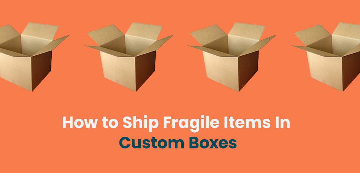 how to ship fragile items in custom boxes